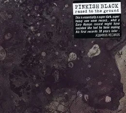 Pinkish Black - Razed to The Ground
