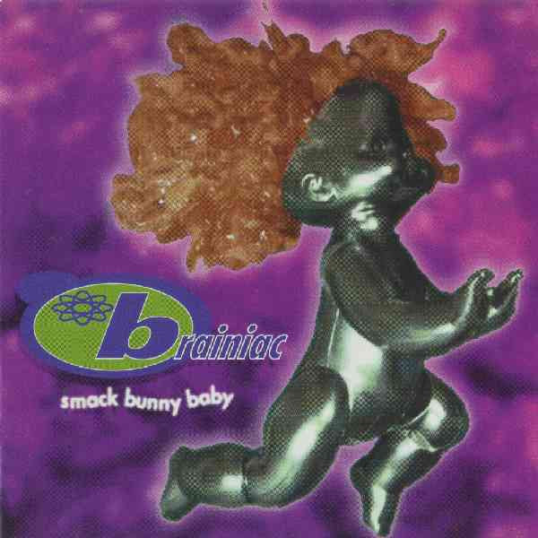 Brainiac – Smack Bunny Baby